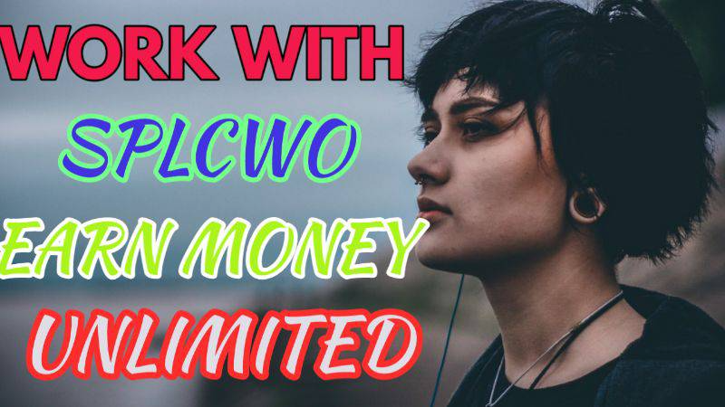 Work with splcwo earn money unlimited